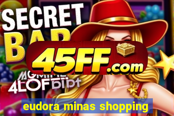 eudora minas shopping